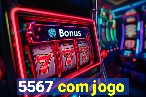 5567 com jogo